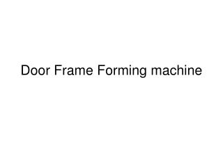 Door Frame Forming machine
