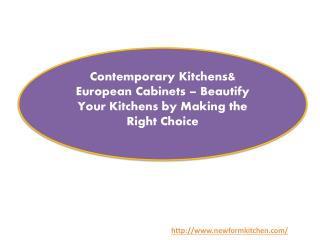 Contemporary Kitchens& European Cabinets – Beautify Your Kitchens by Making the Right Choice