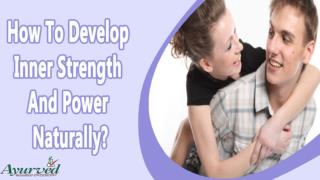 How To Develop Inner Strength And Power Naturally?