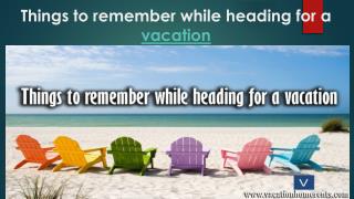 Things to remember while heading for a vacation