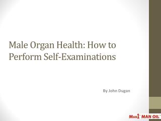 Male Organ Health: How to Perform Self-Examinations