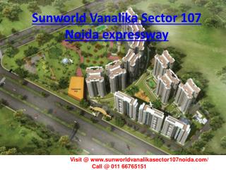 Sunworld Vanalika Sector 107 Noida expressway