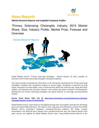 Primary Sclerosing Cholangitis Pipeline Review, H2 Global Share and Size, Trends and Growth, Segment Forecast to 2015