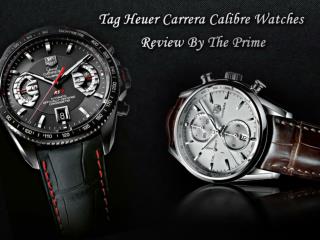 Tag Heuer Carrera Calibre Watches Review By The Prime