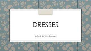 Dresses-Match it up with occasion