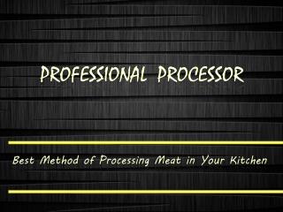 Best Method of Processing Meat in Your Kitchen