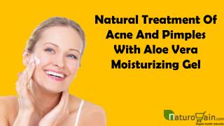 Natural Treatment Of Acne And Pimples With Aloe Vera Moisturizing Gel