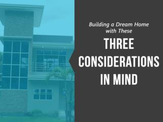 Building a Dream Home with These Three Considerations in Mind