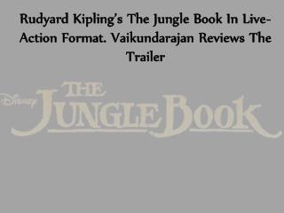 Rudyard Kipling’s The Jungle Book In Live-Action Format. Vaikundarajan Reviews The Trailer