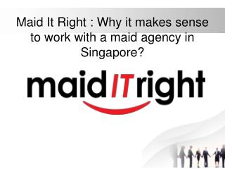 Why it makes sense to work with a maid agency in Singapore?