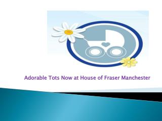 Adorable Tots Now at House of Fraser Manchester