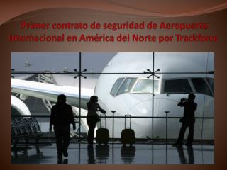 Primer contrato de seguridad de Aeropuerto Internacional en América del Norte por Trackforce