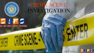 IMPORTANCE OF CRIME SCENE: COLLECTION & PRESERVATION OF EVIDENCE