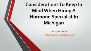 Considerations To Keep In Mind When Hiring A Hormone Specialist In Michigan