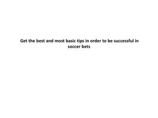 Get the best and most basic tips in order to be successful in soccer bets