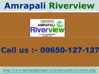 Amrapali Riverview @ 09650127127