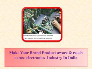 Make Your Brand Product aware & reach across electronics Industry In India