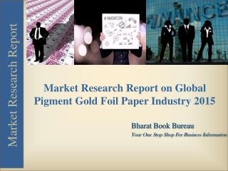 Market Research Report on Global Pigment Gold Foil Paper Industry 2015