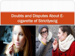 Doubts and Disputes About E-cigarette of Strictlyecig