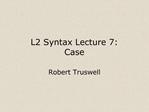 L2 Syntax Lecture 7: Case