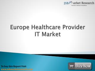 Europe Healthcare Provider IT Market: JSBMarketResearch