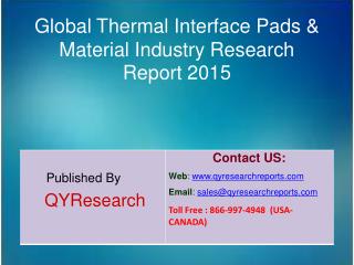 Global Thermal Interface Pads & Material Industry 2015 Market Shares, Forecasts, Analysis, Applications, Study, Trends,