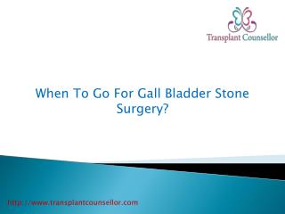 When To Go For Gall Bladder Stone Surgery?