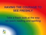 HAVING THE COURAGE TO SEE FRESHLY