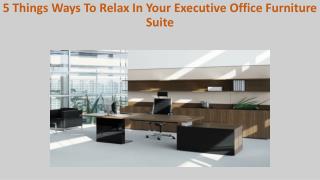 5 Things Ways To Relax In Your Executive Office Furniture Suite