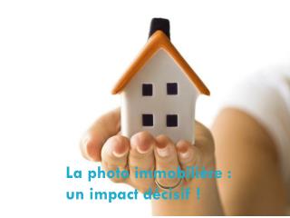 La photo immobilière un impact décisif !