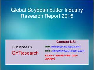 Global Soybean butter Market 2015 Industry Growth, Insights, Shares, Analysis, Study, Research, Development, Trends, For