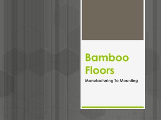 Bamboo Floors: Manufacturing To Mounting!
