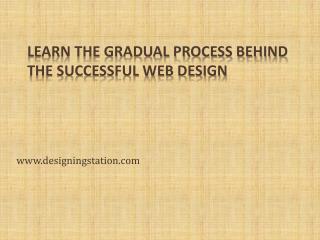 Learn the Gradual Process behind the Successful Web Design