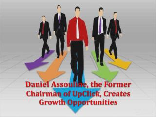 Daniel Assouline, the Former Chairman of UpClick, Creates Growth Opportunities
