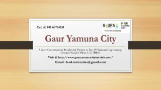 Call @ 011 66765151 For Gaur Yamuna City 1/2/3 BHK Apartments at Sec 19 Yamuna Expressway, Greater Noida - Price