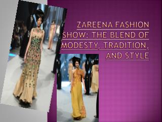 Zareena Fashion Show The Blend of Modesty, Tradition, and Style