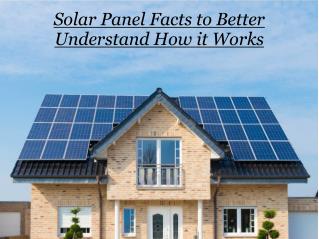 Solar Panel Facts to Better Understand How it Works