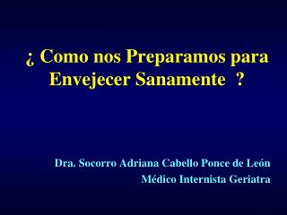 ¿ Como nos Preparamos para Envejecer Sanamente ?