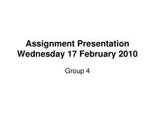 Assignment Presentation Wednesday 17 February 2010