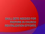 Skill Sets Needed for pastors in church revitalization efforts
