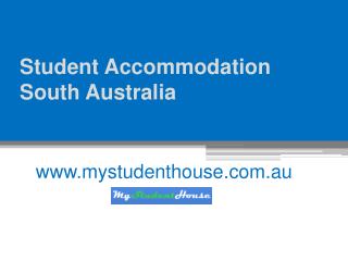 Student Accommodation South Australia - www.mystudenthouse.com.au