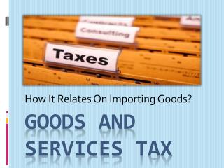 Goods and Services TAx:How It Relates On Importing Goods?