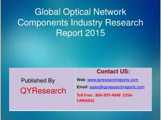 Global Optical Network Components Industry 2015 Market Analysis, Shares, Insights, Study, Forecasts, Applications, Devel