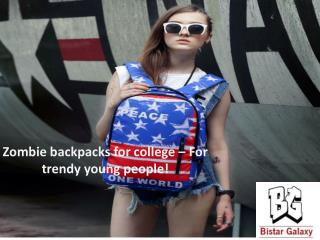 Zombie backpacks for college – For trendy young people!