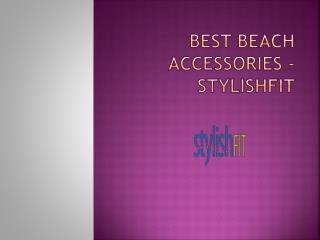 Best Beach Accessories - stylishFIT