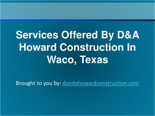 Services Offered By D&A Howard Construction In Waco, Texas