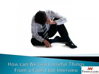 How can We Learn Useful Things From a Failed Job Interview
