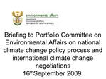 Briefing to Portfolio Committee on Environmental Affairs on national climate change policy process and international cli