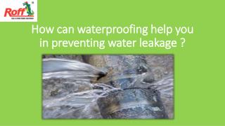 How can waterproofing help you in preventing water leakage