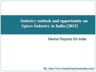 Industry outlook and opportunity in Spices Industry in India [2015]